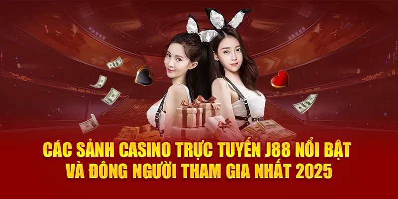 Các sảnh casino trực tuyến J88 nổi bật và đông người tham gia nhất 2025