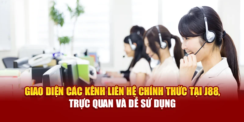 Giao diện các kênh liên hệ chính thức tại J88, trực quan và dễ sử dụng