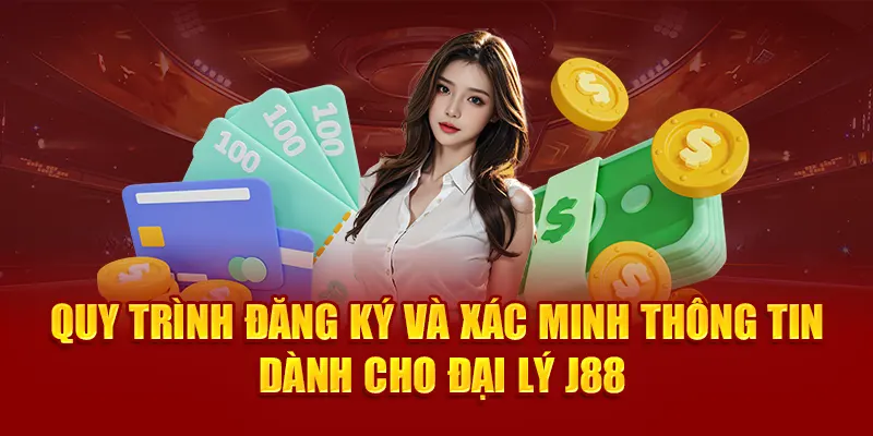 Quy trình đăng ký và xác minh thông tin dành cho đại lý J88